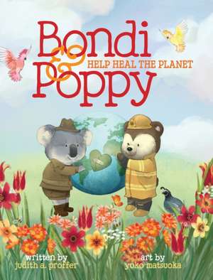 Bondi & Poppy Help Heal the Planet de Judith A Proffer