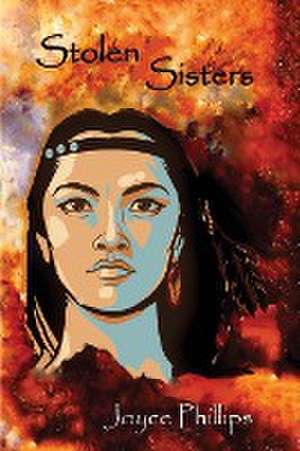 Stolen Sisters de Joyce Phillips