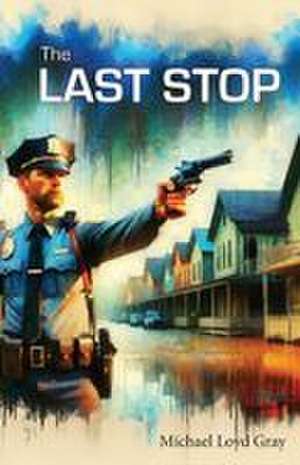 The Last Stop de Michael Loyd Gray