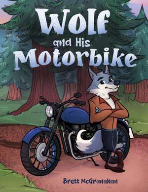 Wolf and His Motorbike de Brett McGranahan