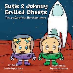 Susie & Johnny Grilled Cheese Go on an Out of This World Adventure de Erin Dullaghan Jones