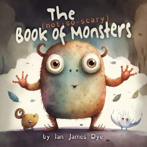 The (not-so-scary) Book of Monsters de Ian James Dye