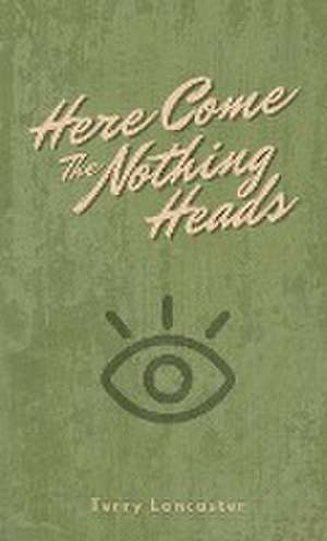 Here Come The Nothing Heads de Terry Lancaster