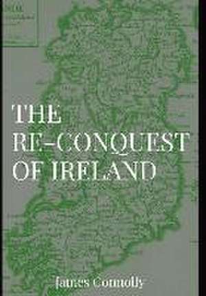 The Re-Conquest of Ireland de James Connolly