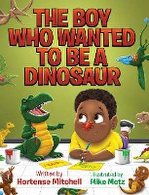 The Boy Who Wanted to be a Dinosaur de Hortense Mitchell