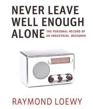 Never Leave Well Enough Alone de Raymond Loewy