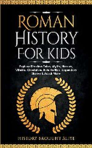 Roman History for Kids de History Brought Alive