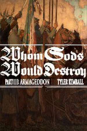 Whom Gods Would Destroy, Part III de Tyler Kimball