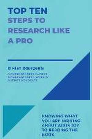 Top Ten Steps to Research Like a Pro de B Alan Bourgeois