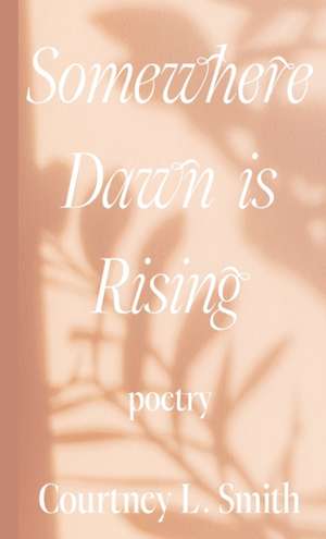 Somewhere Dawn is Rising de Courtney L Smith