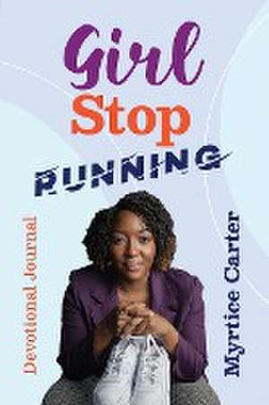 Girl Stop Running de Myrtice Carter