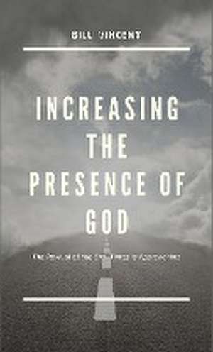 Increasing the Presence of God de Bill Vincent