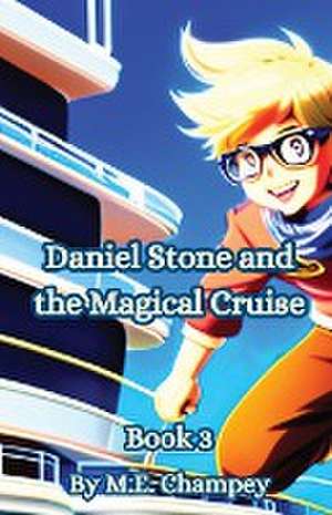 Daniel Stone and the Magical Cruise de M. E. Champey