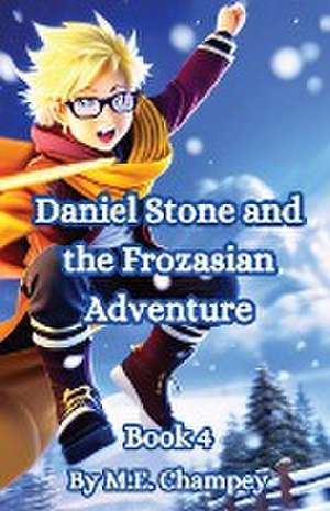 Daniel Stone and the Frozasian Adventure de M. E. Champey