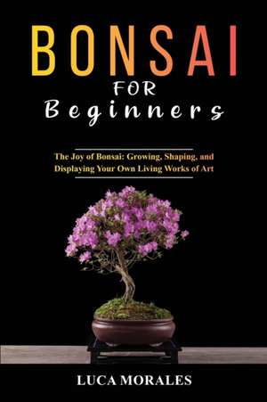 Bonsai for Beginners de Luca Morales