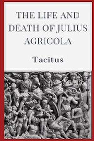 The Life and Death of Julius Agricola de Tacitus