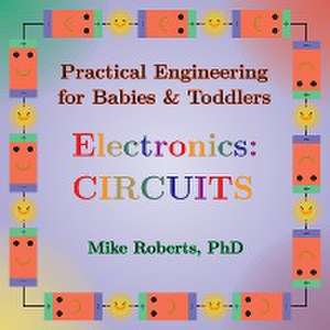 Practical Engineering for Babies & Toddlers - Electronics de Mike Roberts