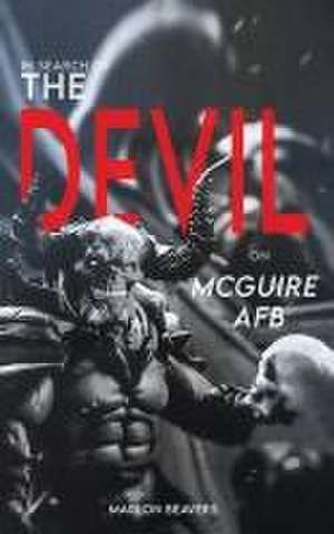 In Search of the Devil on McGuire Air Force Base de Marlon Beavers