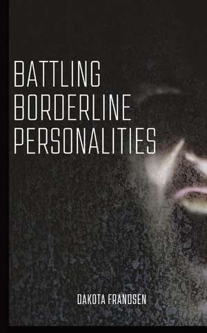 Battling Borderline Personalities de Dakota Frandsen