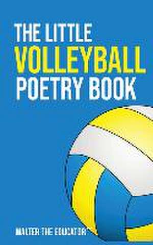 The Little Volleyball Poetry Book de Walter the Educator