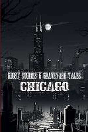 Ghost Stories & Graveyard Tales: Chicago de Sircy