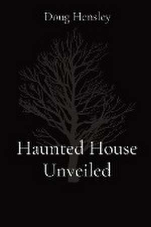 Haunted House Unveiled de Doug Hensley