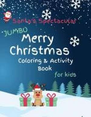 Santa's Spectacular Jumbo Merry Christmas Coloring and Activity Book for Kids de Brooke Tatum