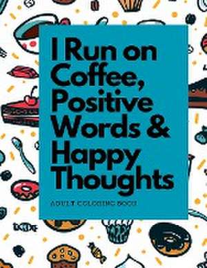 I Run on Coffee, Positive Words & Happy Thoughts de Dots Journal