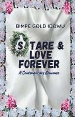 STARE AND LOVE FOREVER de Bimpe Gold Idowu