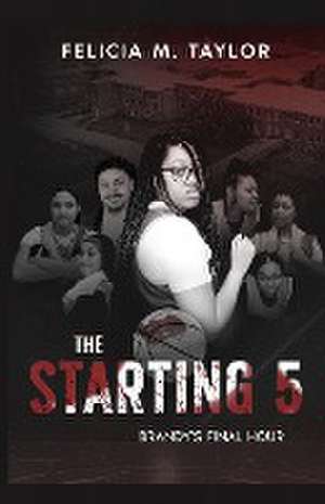 THE STARTING FIVE de Felicia Taylor