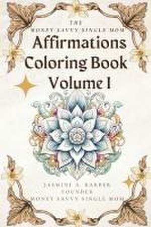 The Money Savvy Single Mom Affirmations Coloring Book Volume I de Jasmine A Barber