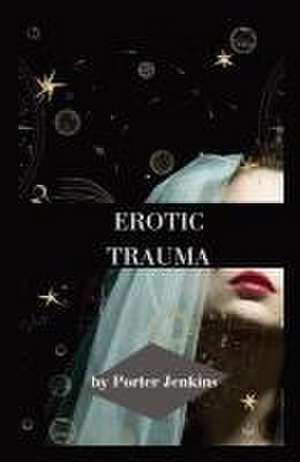 Erotic Trauma de Porter Jenkins