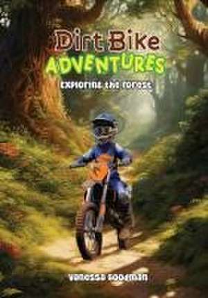 Dirt Bike Adventures - Exploring the Forest de Vanessa Goodman