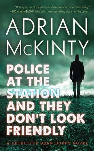 Police at the Station and They Don't Look Friendly de Adrian McKinty