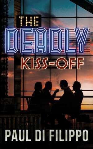 The Deadly Kiss-Off de Paul Di Filippo