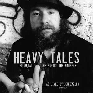 Heavy Tales Lib/E: The Metal. the Music. the Madness. as Lived by Jon Zazula de Harold Claros-Maldonado