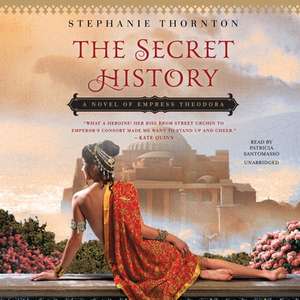 The Secret History: A Novel of Empress Theodora de Stephanie Marie Thornton