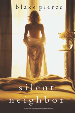 Silent Neighbor (A Chloe Fine Psychological Suspense Mystery-Book 4) de Blake Pierce