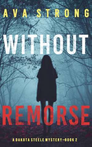 Without Remorse (A Dakota Steele FBI Suspense Thriller-Book 2) de Ava Strong