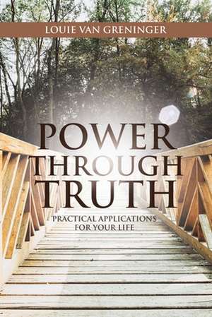 Power Through Truth de Louie van Greninger