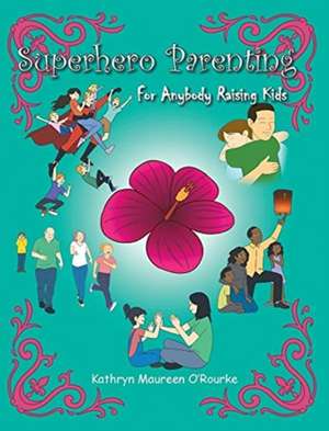 Superhero Parenting de Kathryn Maureen O'Rourke
