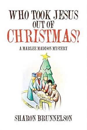 Who Took Jesus Out Of Christmas? de Sharon Brunnelson