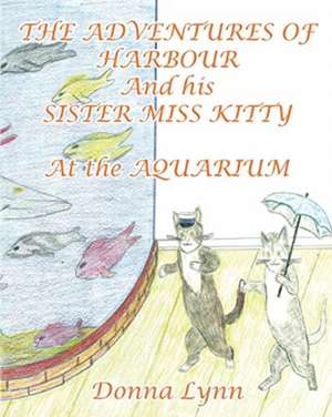 The Adventures of Harbour and His Sister Miss Kitty at the Aquarium de Donna Lynn