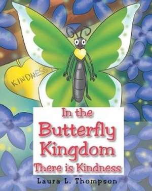 In the Butterfly Kingdom There is Kindness de Laura L. Thompson