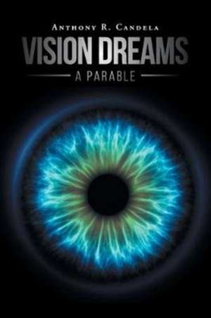 Vision Dreams, A Parable de Anthony R. Candela