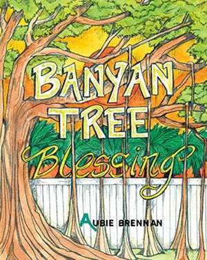 Banyan Tree Blessing de Aubie Brennan