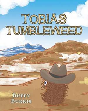 Tobias Tumbleweed de Buffy Burris