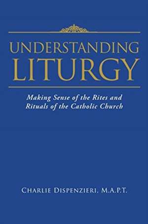 Understanding Liturgy de M. A. P. T. Charlie Dispenzieri