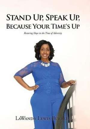 Stand Up, Speak Up, Because Your Time's Up de Lawanda Lewis Burrell