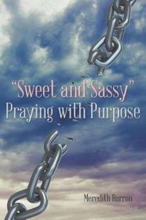 "Sweet and Sassy" Praying with Purpose de Meredith Barron